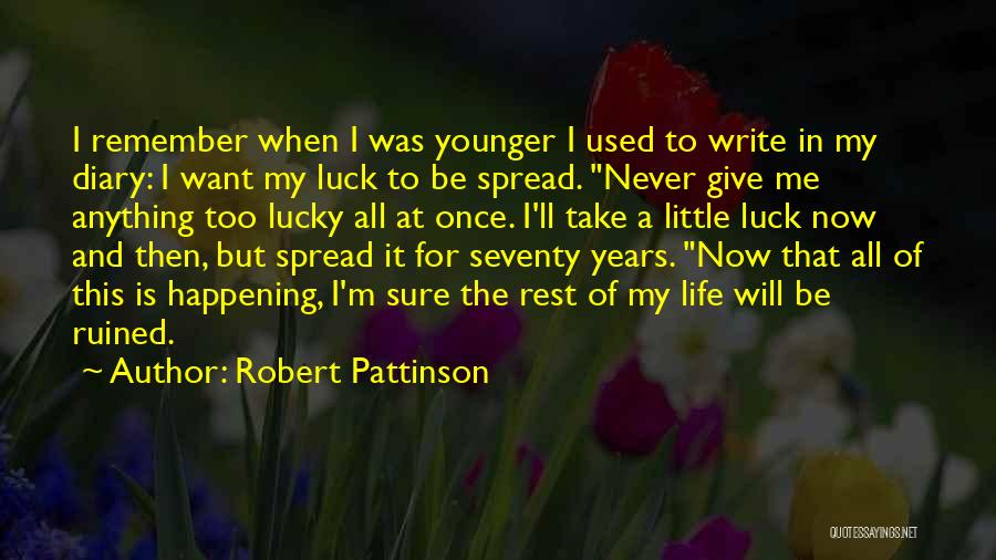 Seventy Years Quotes By Robert Pattinson