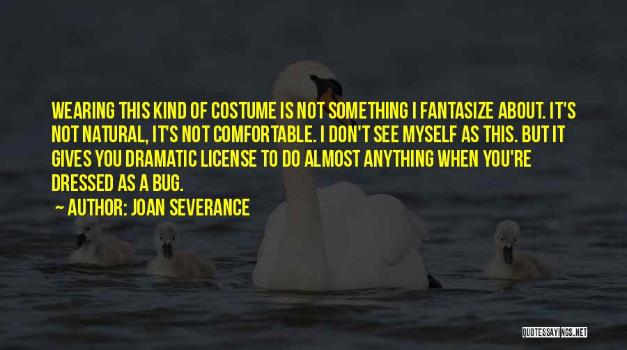 Severance Quotes By Joan Severance