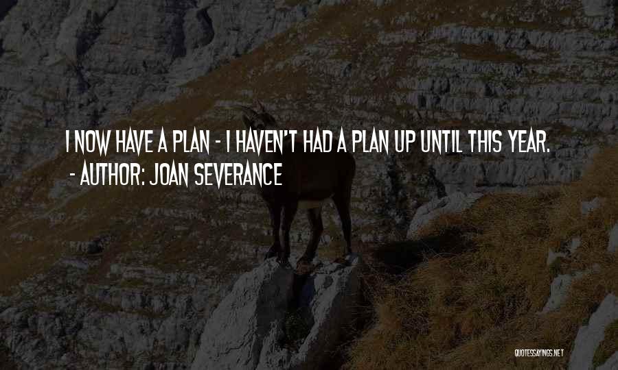 Severance Quotes By Joan Severance