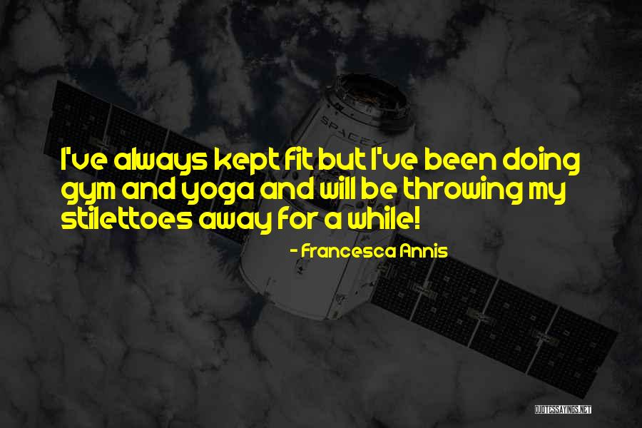 Sevilmeyen Quotes By Francesca Annis Sevilmeyen Quotes By Francesca Annis