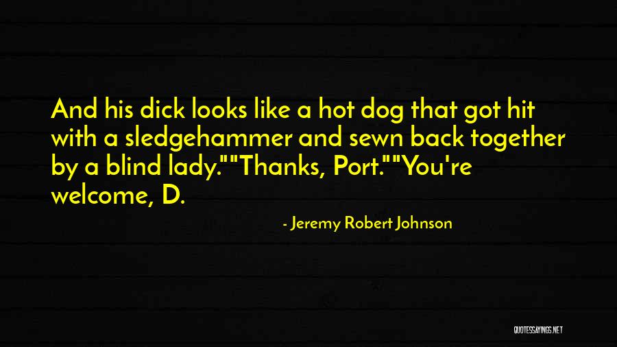 Sewn Together Quotes By Jeremy Robert Johnson