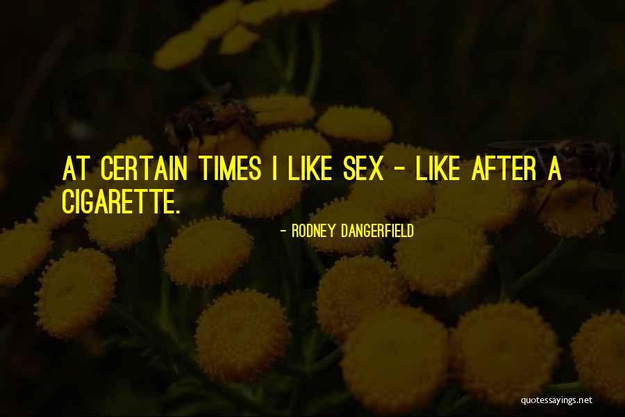 Sex And Smoking Quotes By Rodney Dangerfield Sex And Smoking Quotes By Rodney Dangerfield