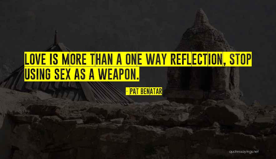 Sex As A Weapon Quotes By Pat Benatar Sex As A Weapon Quotes By Pat Benatar