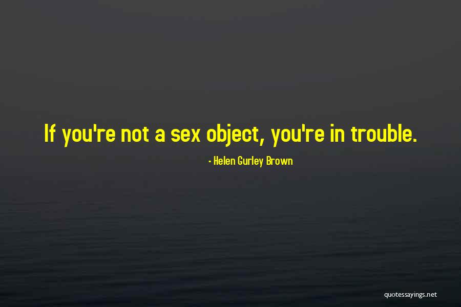 Sex Object Quotes By Helen Gurley Brown Sex Object Quotes By Helen Gurley Brown