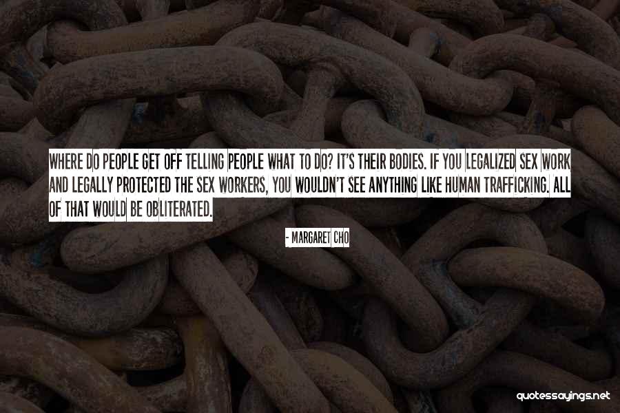 Sex Trafficking Quotes By Margaret Cho Sex Trafficking Quotes By Margaret Cho