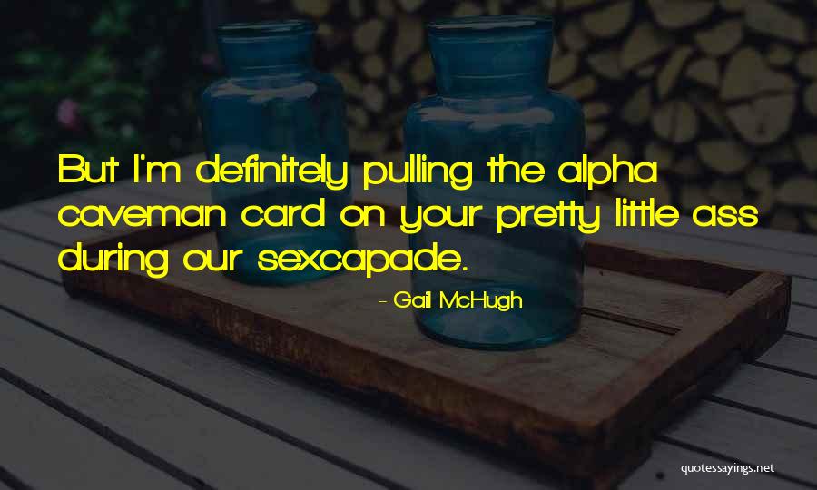 Sexcapade Quotes By Gail McHugh Sexcapade Quotes By Gail McHugh