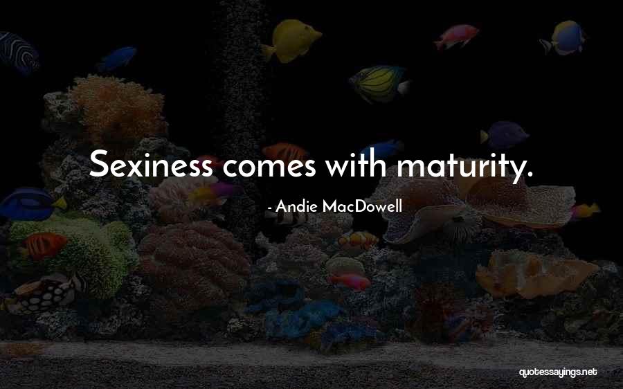 Sexiness Quotes By Andie MacDowell