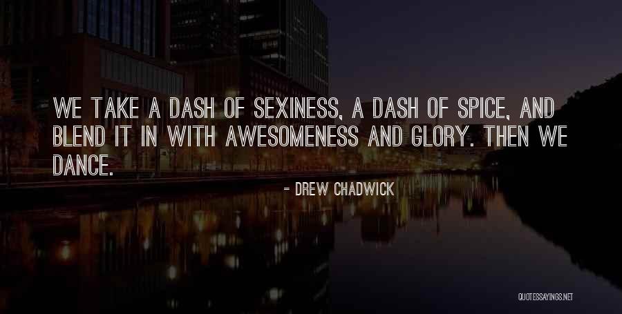 Sexiness Quotes By Drew Chadwick