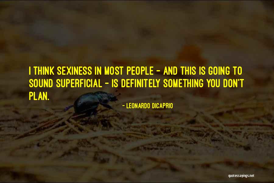 Sexiness Quotes By Leonardo DiCaprio