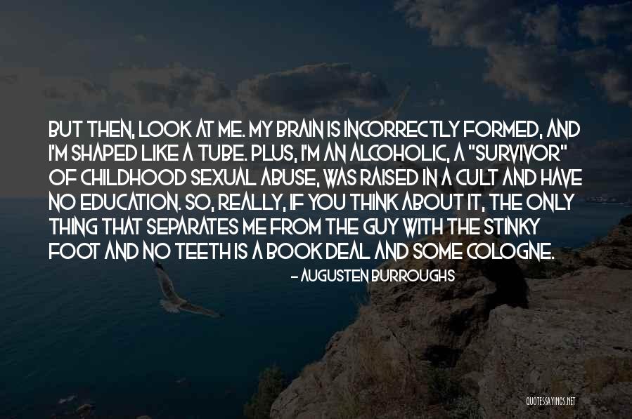 Sexual Abuse Survivor Quotes By Augusten Burroughs Sexual Abuse Survivor Quotes By Augusten Burroughs