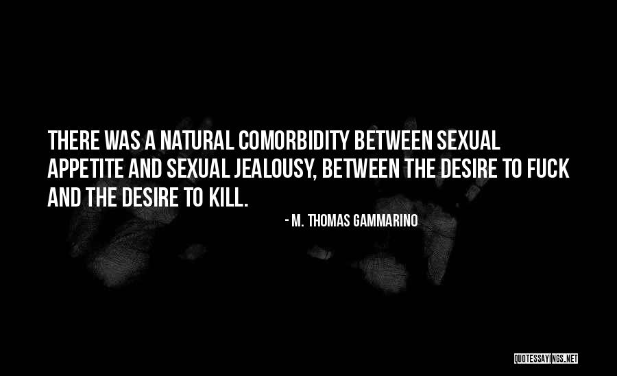 Sexual Desire Quotes By M. Thomas Gammarino Sexual Desire Quotes By M. Thomas Gammarino