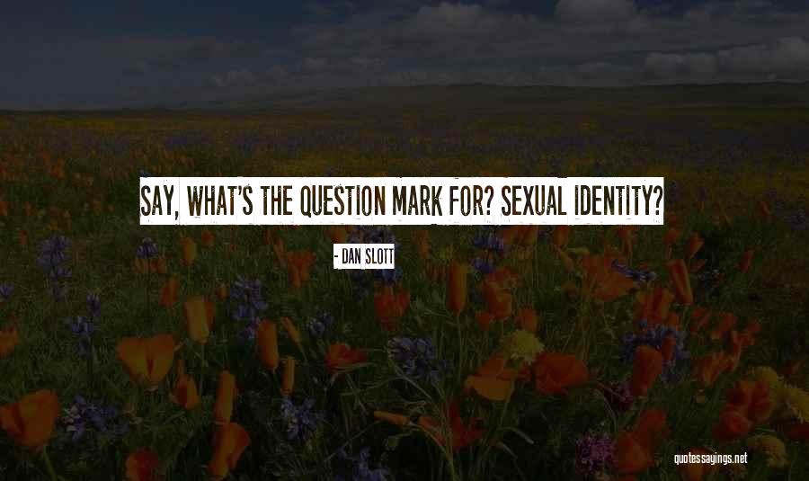 Sexual Identity Quotes By Dan Slott Sexual Identity Quotes By Dan Slott