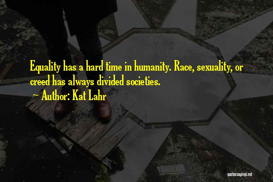 Sexuality Equality Quotes By Kat Lahr