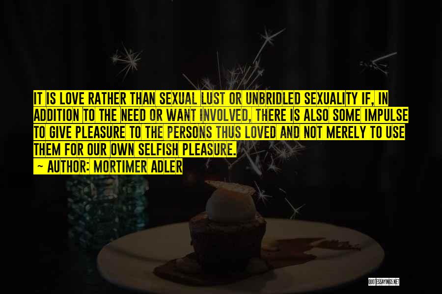 Sexuality Love Quotes By Mortimer Adler