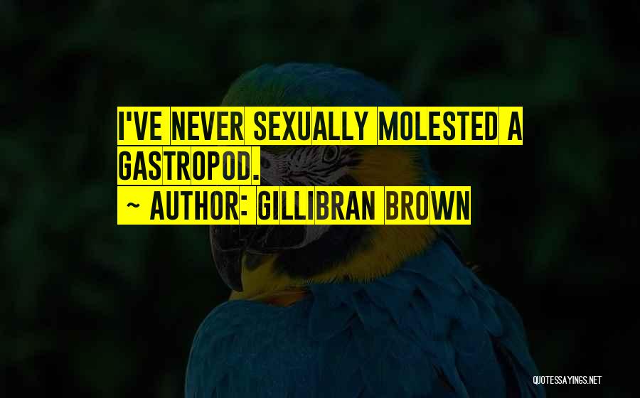 Sexually Molested Quotes By Gillibran Brown