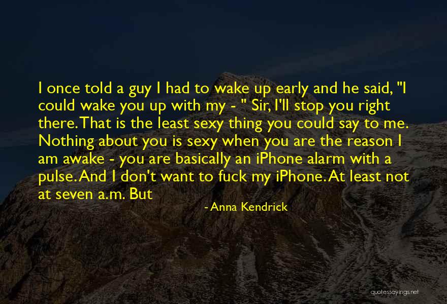 Sexy Guy Quotes By Anna Kendrick Sexy Guy Quotes By Anna Kendrick