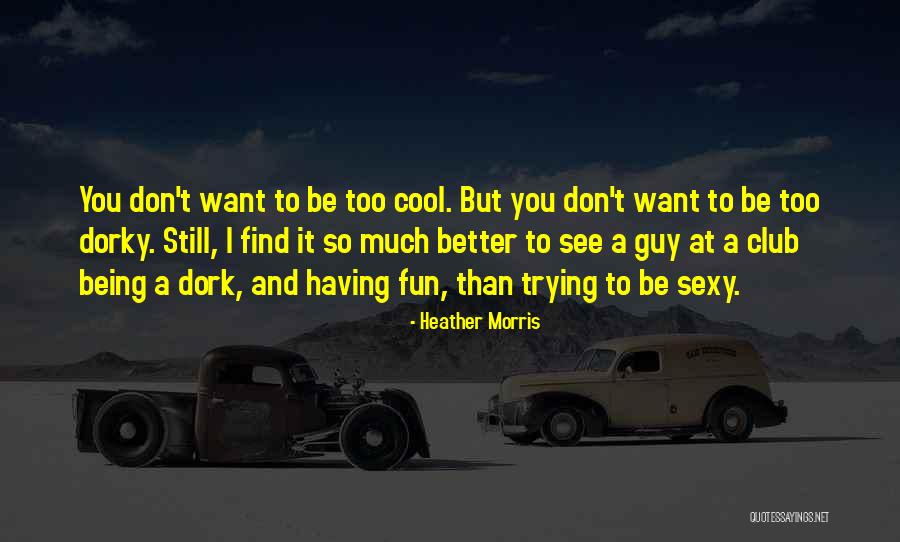 Sexy Guy Quotes By Heather Morris Sexy Guy Quotes By Heather Morris
