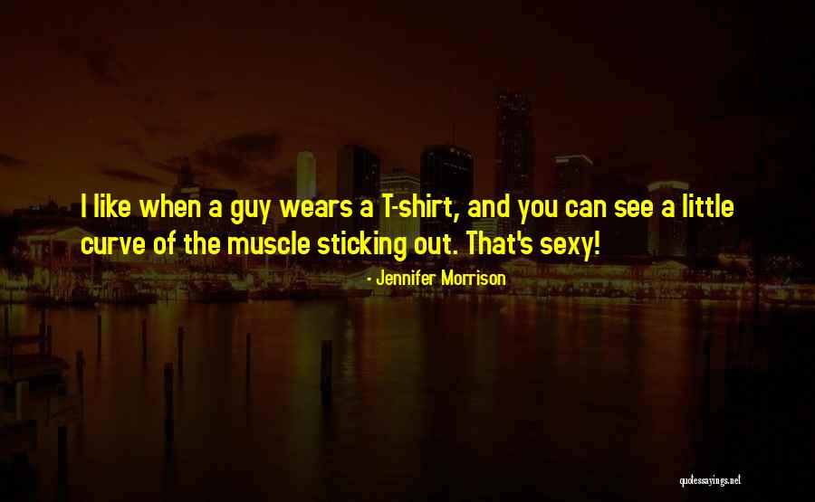 Sexy Guy Quotes By Jennifer Morrison Sexy Guy Quotes By Jennifer Morrison
