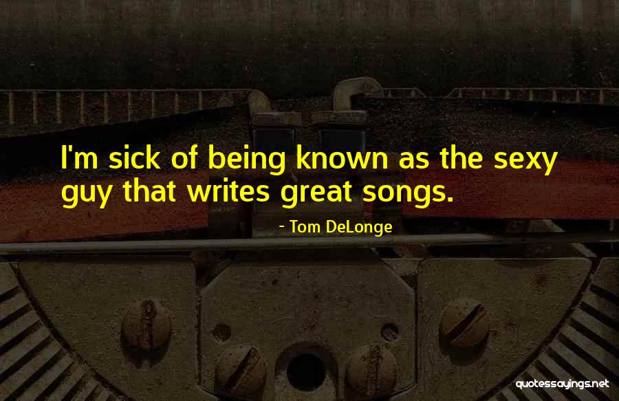Sexy Guy Quotes By Tom DeLonge Sexy Guy Quotes By Tom DeLonge