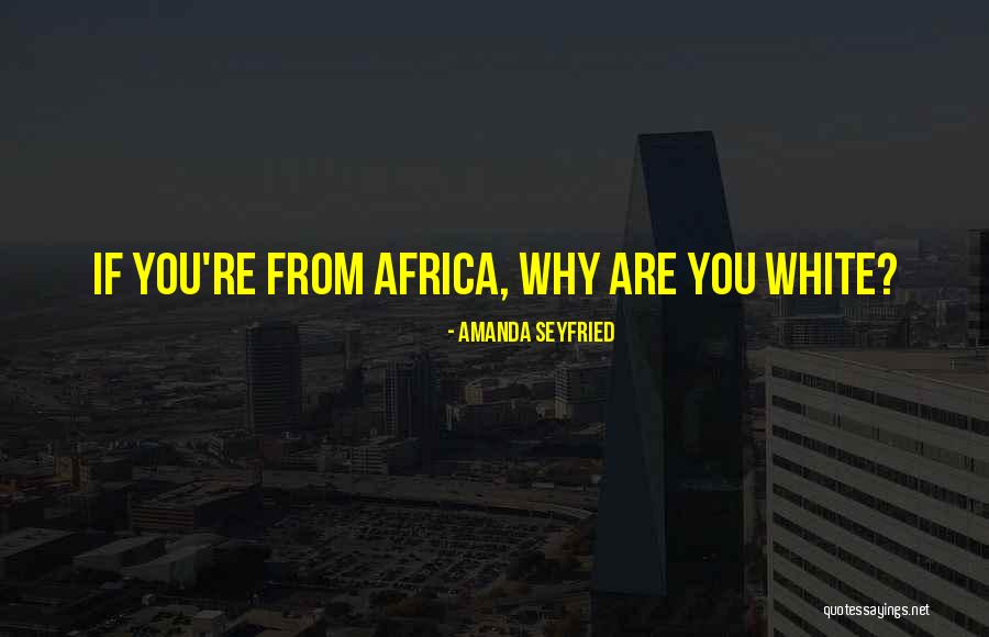 Seyfried Quotes By Amanda Seyfried Seyfried Quotes By Amanda Seyfried