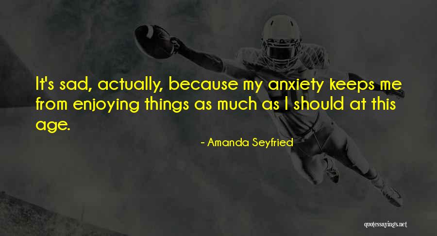 Seyfried Quotes By Amanda Seyfried Seyfried Quotes By Amanda Seyfried