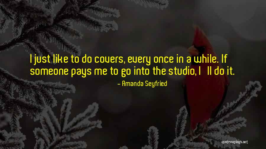 Seyfried Quotes By Amanda Seyfried Seyfried Quotes By Amanda Seyfried