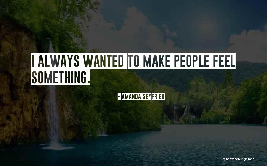 Seyfried Quotes By Amanda Seyfried Seyfried Quotes By Amanda Seyfried