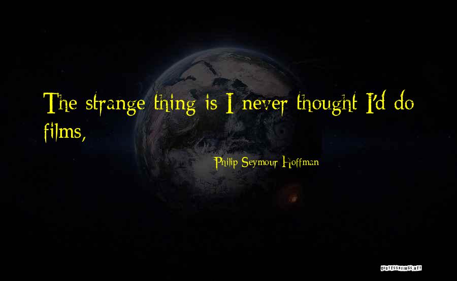 Seymour Hoffman Quotes By Philip Seymour Hoffman