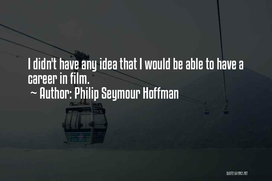 Seymour Quotes By Philip Seymour Hoffman