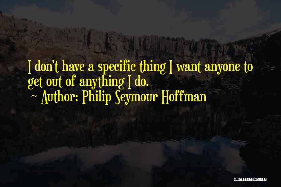 Seymour Quotes By Philip Seymour Hoffman