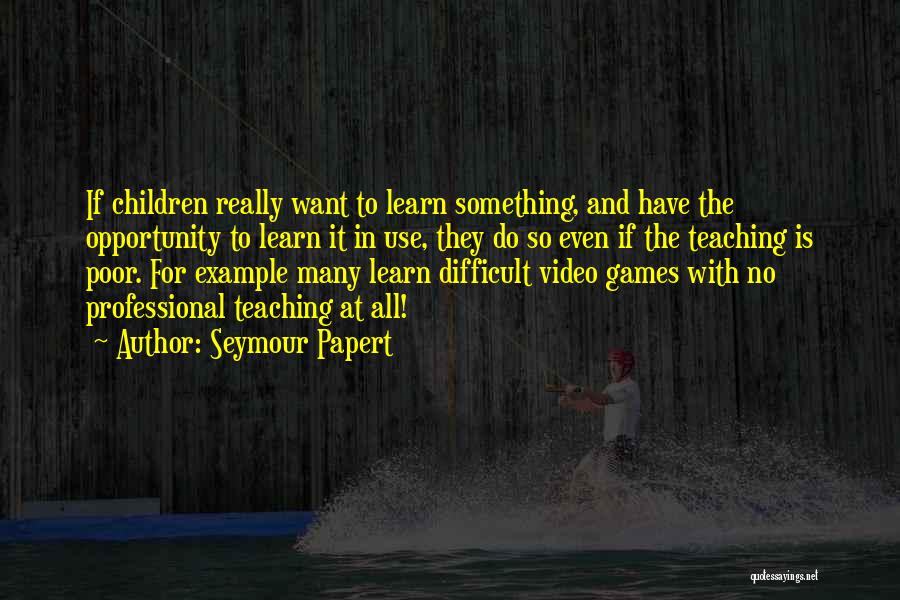 Seymour Quotes By Seymour Papert