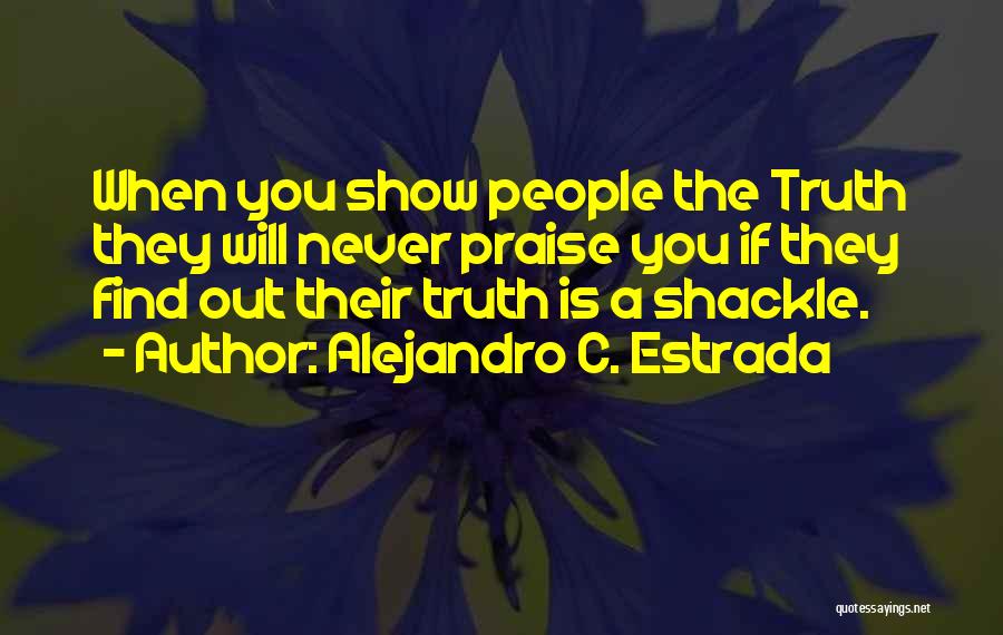Shackle Quotes By Alejandro C. Estrada
