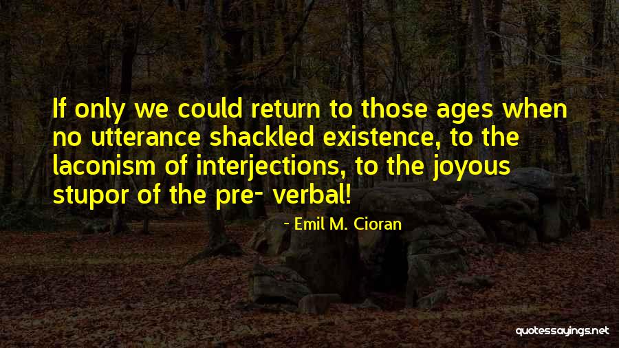 Shackled Quotes By Emil M. Cioran Shackled Quotes By Emil M. Cioran