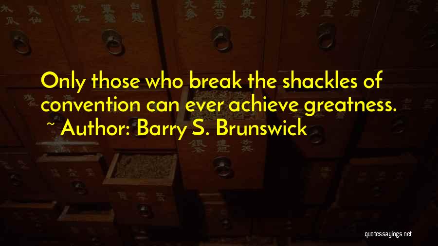 Shackles Quotes By Barry S. Brunswick