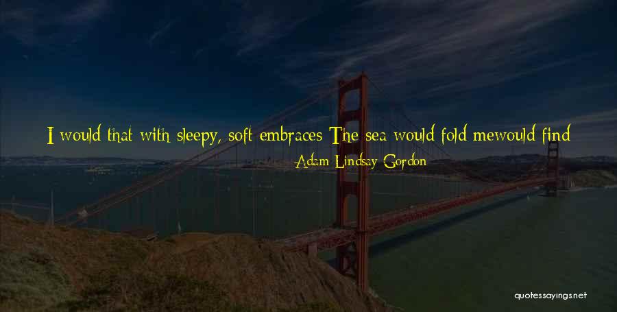 Shades Of Earth Quotes By Adam Lindsay Gordon Shades Of Earth Quotes By Adam Lindsay Gordon