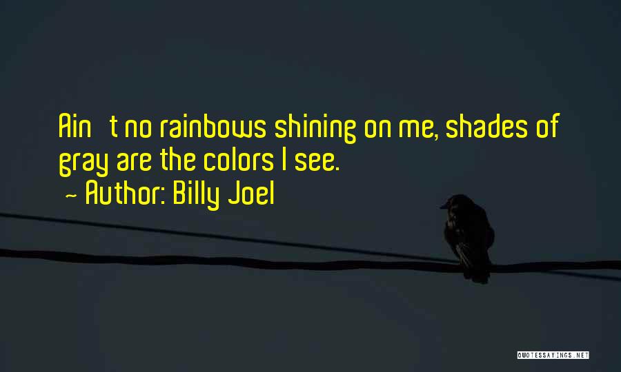 Shades Of Gray Quotes By Billy Joel