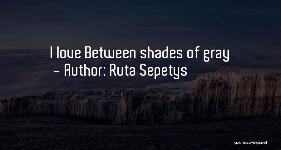 Shades Of Gray Quotes By Ruta Sepetys