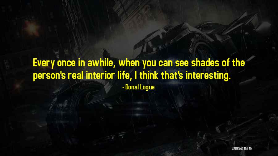 Shades Of Life Quotes By Donal Logue Shades Of Life Quotes By Donal Logue