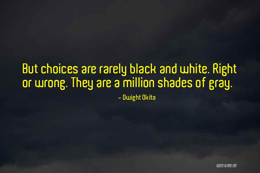 Shades Of Life Quotes By Dwight Okita Shades Of Life Quotes By Dwight Okita
