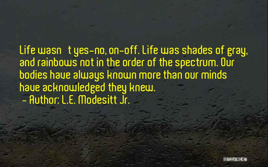 Shades Of Life Quotes By L.E. Modesitt Jr.