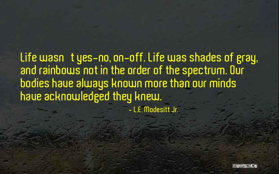 Shades Of Life Quotes By L.E. Modesitt Jr. Shades Of Life Quotes By L.E. Modesitt Jr.