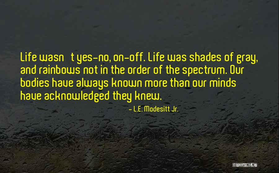 Shades Of Life Quotes By L.E. Modesitt Jr.