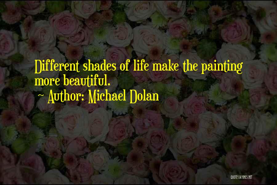 Shades Of Life Quotes By Michael Dolan