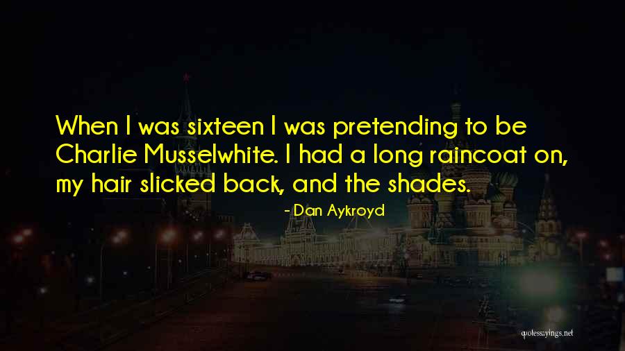 Shades On Quotes By Dan Aykroyd Shades On Quotes By Dan Aykroyd