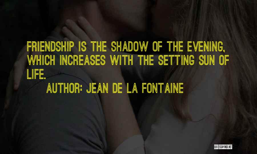 Shadow And Friendship Quotes By Jean De La Fontaine