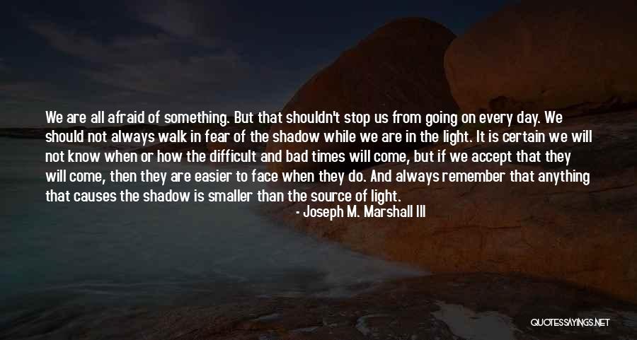 Shadow And Light Quotes By Joseph M. Marshall III Shadow And Light Quotes By Joseph M. Marshall III