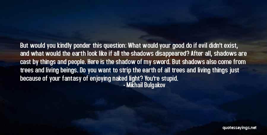 Shadow And Light Quotes By Mikhail Bulgakov Shadow And Light Quotes By Mikhail Bulgakov