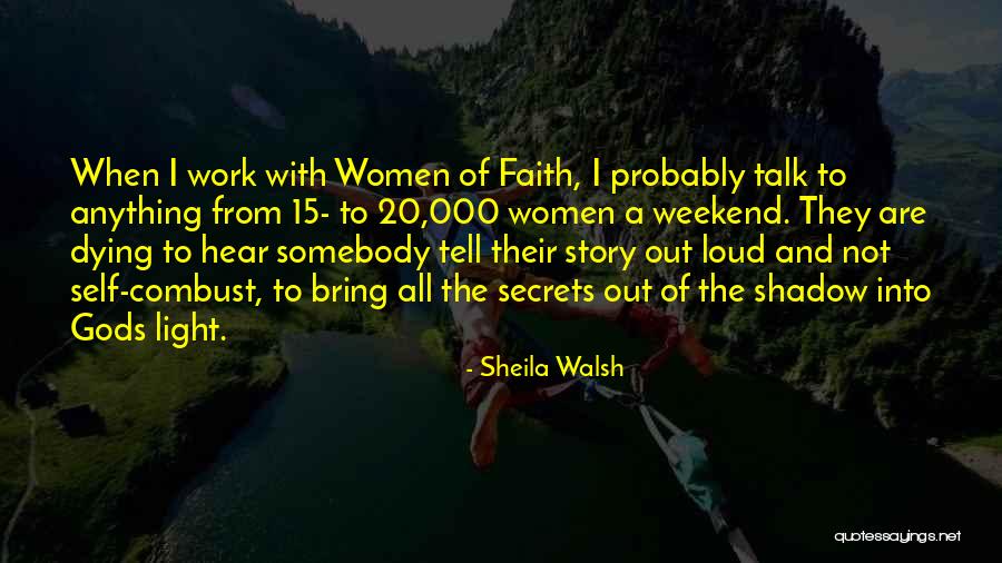 Shadow And Light Quotes By Sheila Walsh Shadow And Light Quotes By Sheila Walsh