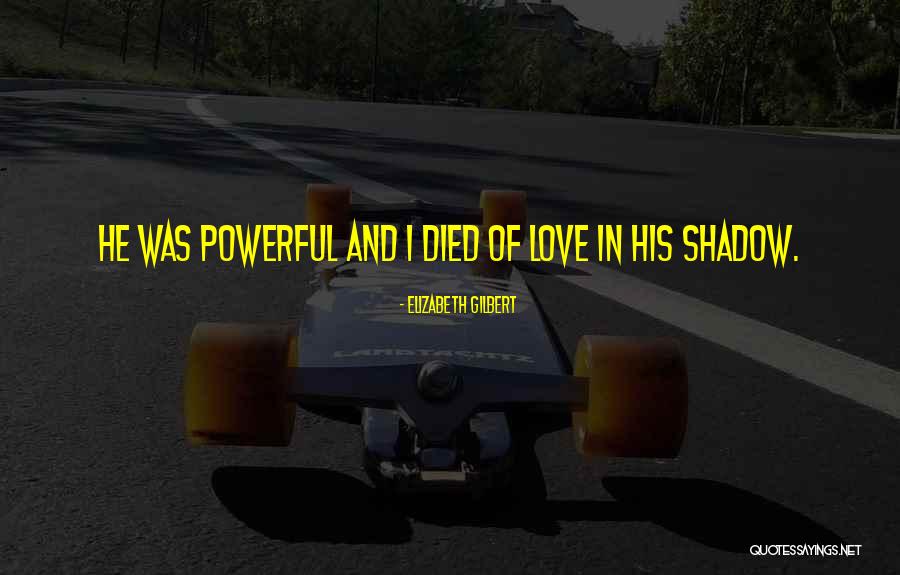 Shadow And Love Quotes By Elizabeth Gilbert Shadow And Love Quotes By Elizabeth Gilbert
