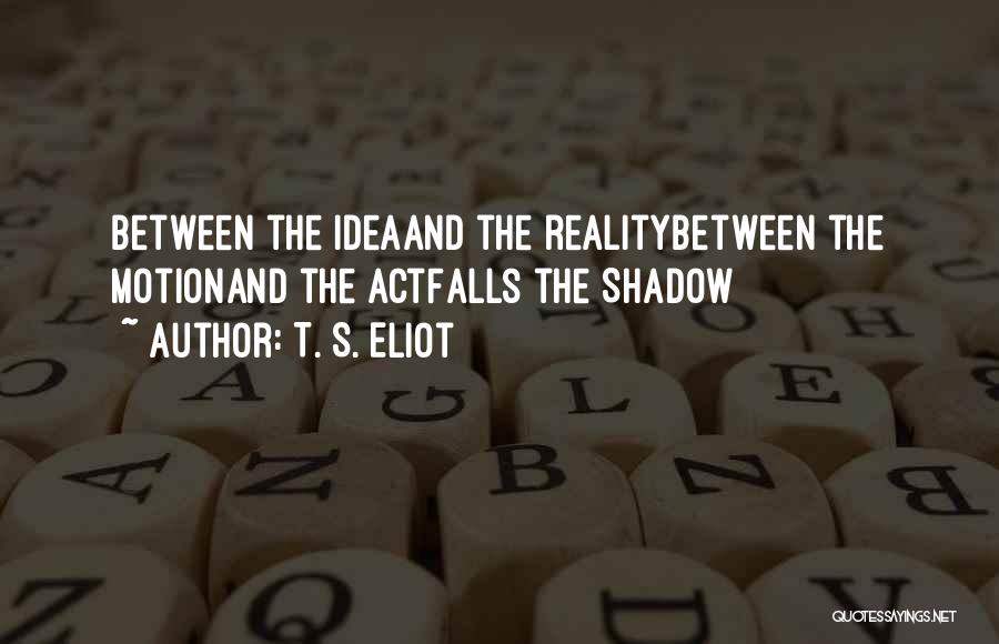 Shadow Falls Best Quotes By T. S. Eliot